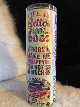 Load image into Gallery viewer, 20 oz Life is Better with a Dog Tumbler

